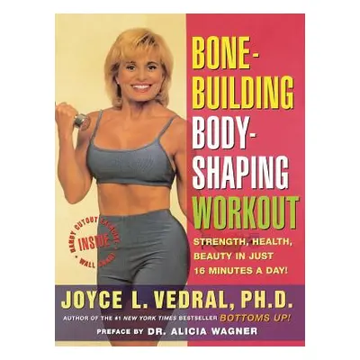 "Bone Building Body Shaping Workout: Strength Health Beauty in Just 16 Minutes a Day" - "" ("Ved