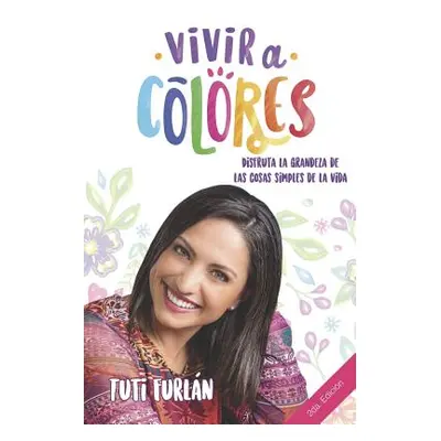 "Vivir a Colores: Disfruta la grandeza de las cosas simples de la vida" - "" ("Furln Tuti")