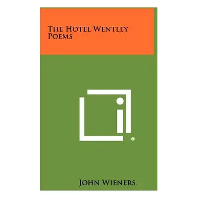 "The Hotel Wentley Poems" - "" ("Wieners John")