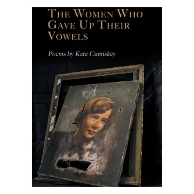 "The Women Who Gave Up Their Vowels" - "" ("Cumiskey Kate")