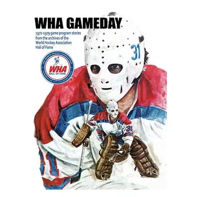 "WHA Gameday: 1972-1979 game program stories from the archives of the WHA Hall of Fame" - "" ("G