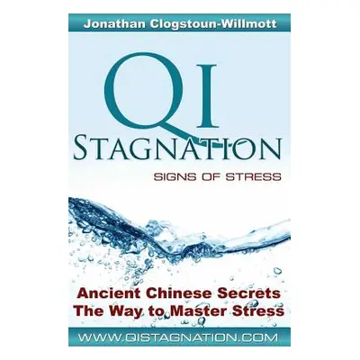 "Qi Stagnation - Signs of Stress: Putting Chinese medicine into English this book explains stres