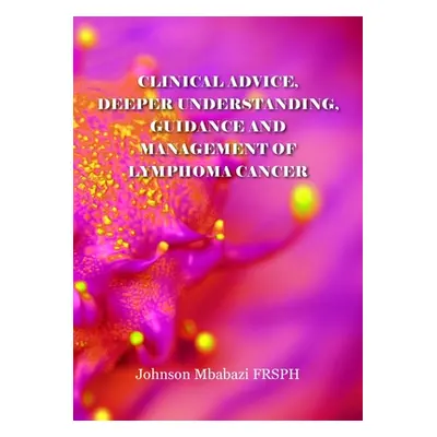 "Clinical advice, deeper understanding, guidance and management of lymphoma cancer" - "" ("Mbaba