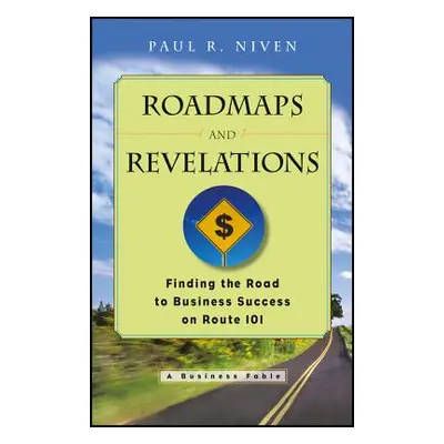 "Roadmaps and Revelations: Finding the Road to Business Success on Route 101" - "" ("Niven Paul 