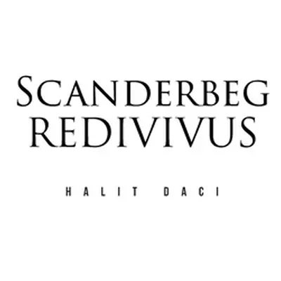 "Scanderbeg Redivivus" - "" ("Daci Halit")