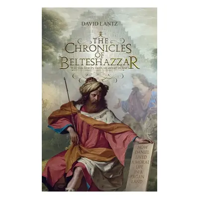 "The Chronicles of Belteshazzar" - "" ("Lantz David")