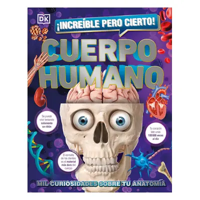 "incre-Ble Pero Cierto! Cuerpo Humano: Mil Curiosidades Sobre Tu Anatom-A" - "" ("DK")