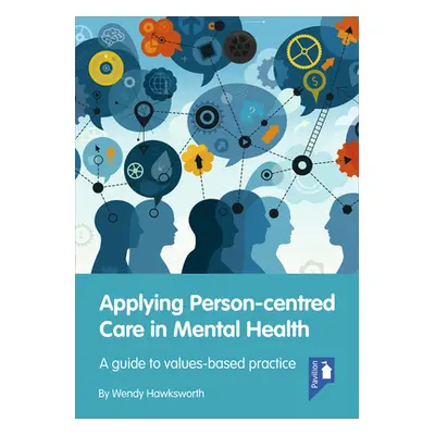 "Applying Person-Centred Care in Mental Health: A Guide to Values-Based Practice" - "" ("Hawkswo