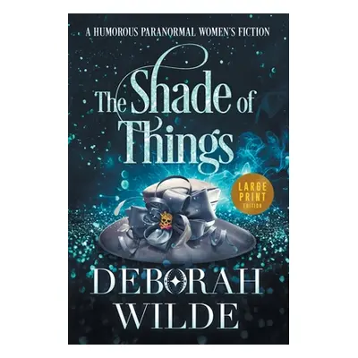 "The Shade of Things: A Humorous Paranormal Women's Fiction (Large Print)" - "" ("Wilde Deborah"