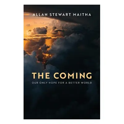 "The Coming: Our Only Hope for a Better World" - "" ("Maitha Allan Stewart")