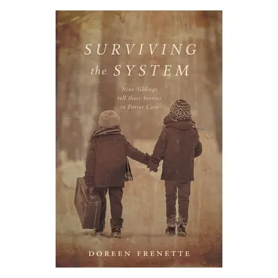 "Surviving the System: Nine Siblings tell their Stories in Foster Care" - "" ("Frenette Doreen")