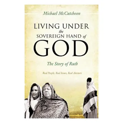 "Living Under the Sovereign Hand of God" - "" ("McCutcheon Michael")