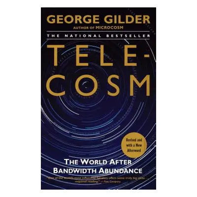 "Telecosm: The World After Bandwidth Abundance" - "" ("Gilder George")