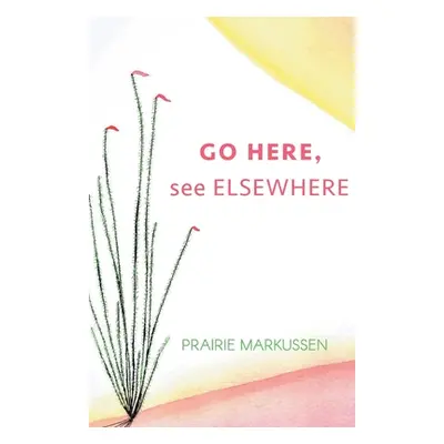 "GO HERE, see ELSEWHERE" - "" ("Markussen Prairie")