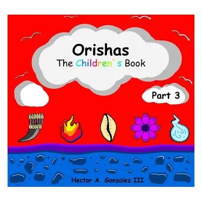 "Orishas The Children's Book (Part 3)" - "" ("Gonzalez III Hector a.")