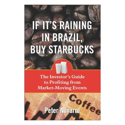 "If It's Raining in Brazil, Buy Starbucks" - "" ("Navarro Peter")