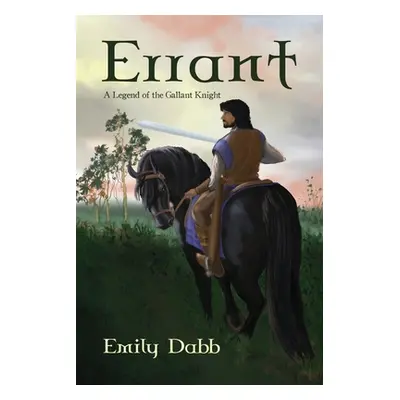 "Errant: A Legend of the Gallant Knight" - "" ("Dabb Emily")