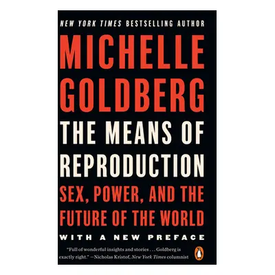 "The Means of Reproduction: Sex, Power, and the Future of the World" - "" ("Goldberg Michelle")