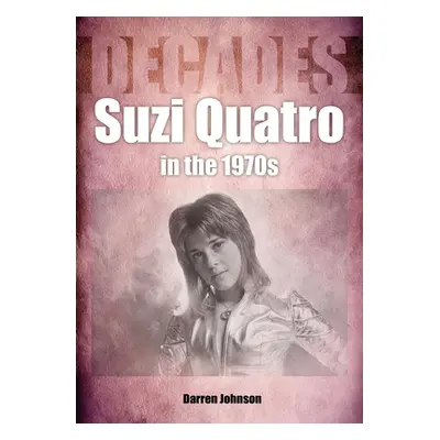 "Suzi Quatro in the 1970s: Decades" - "" ("Johnson Darren")