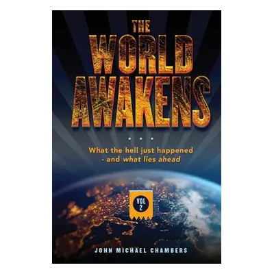 "The World Awakens: What the Hell Just Happened-and What Lies Ahead (Volume Two)" - "" ("Chamber