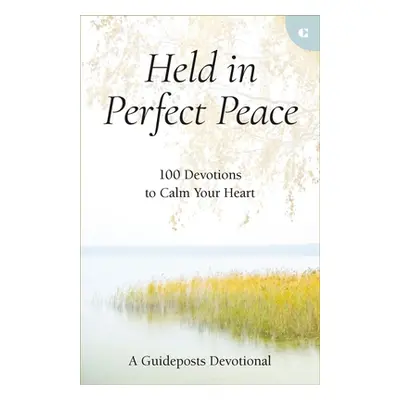 "Held in Perfect Peace: 100 Devotions to Calm Your Heart" - "" ("Guideposts")