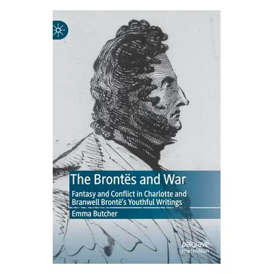 "The Bronts and War: Fantasy and Conflict in Charlotte and Branwell Bront's Youthful Writings" -