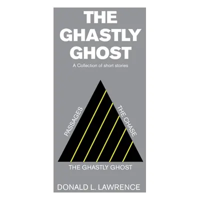 "The Ghastly Ghost: A Collection of Short Stories" - "" ("Lawrence Donald L.")