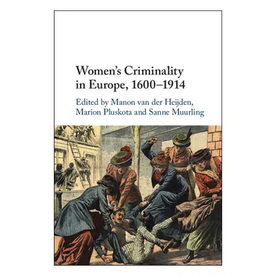 "Women's Criminality in Europe, 1600-1914" - "" ("Van Der Heijden Manon")