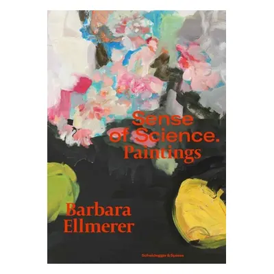 "Barbara Ellmerer. Sense of Science: Paintings" - "" ("Ellmerer Barbara")