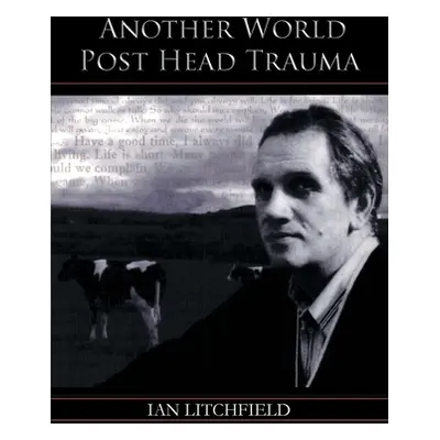 "Another World Post Head Trauma" - "" ("Litchfield Ian")