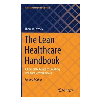 "The Lean Healthcare Handbook: A Complete Guide to Creating Healthcare Workplaces" - "" ("Pyzdek