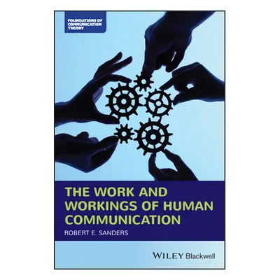 "The Work and Workings of Human Communication" - "" ("Sanders Robert E.")