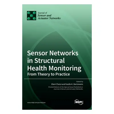 "Sensor Networks in Structural Health Monitoring: From Theory to Practice" - "" ("Chatzi Eleni")