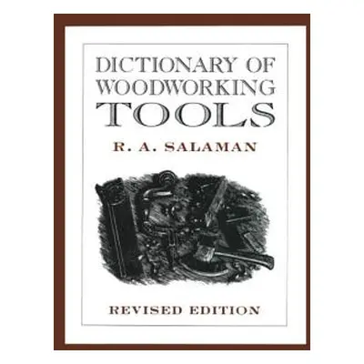 "Dictionary of Woodworking Tools" - "" ("Salaman R. A.")