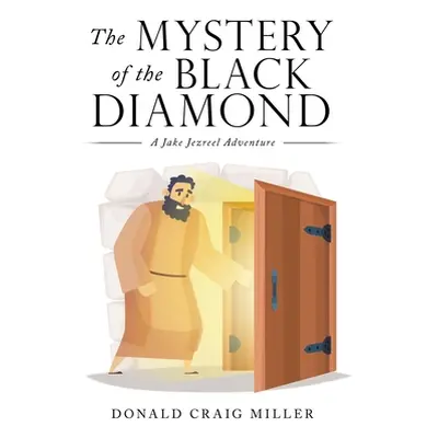 "The Mystery of the Black Diamond: A Jake Jezreel Adventure" - "" ("Miller Donald Craig")