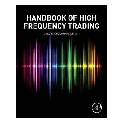 "Handbook of High Frequency Trading" - "" ("Gregoriou Greg N.")