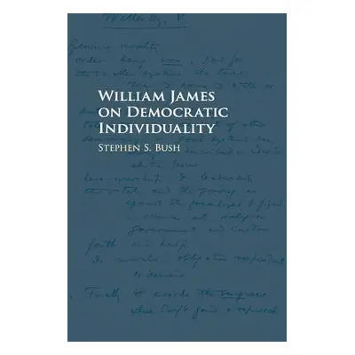 "William James on Democratic Individuality" - "" ("Bush Stephen S.")