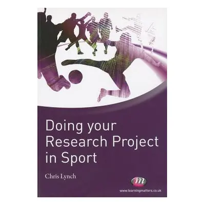 "Doing Your Research Project in Sport" - "" ("Lynch Chris")