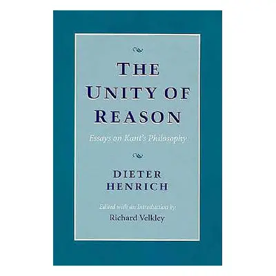 "The Unity of Reason: Essays on Kant's Philosophy" - "" ("Henrich Dieter")