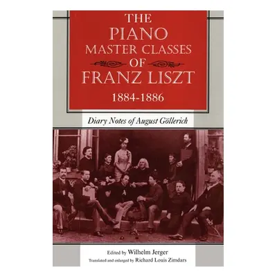 "The Piano Master Classes of Franz Liszt, 1884-1886: Diary Notes of August Gllerich" - "" ("Jerg