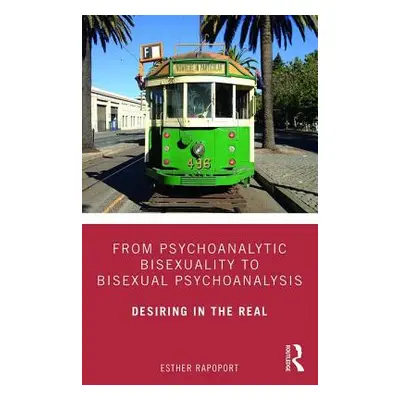 "From Psychoanalytic Bisexuality to Bisexual Psychoanalysis: Desiring in the Real" - "" ("Rapopo