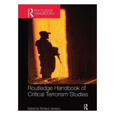 "Routledge Handbook of Critical Terrorism Studies" - "" ("Jackson Richard")