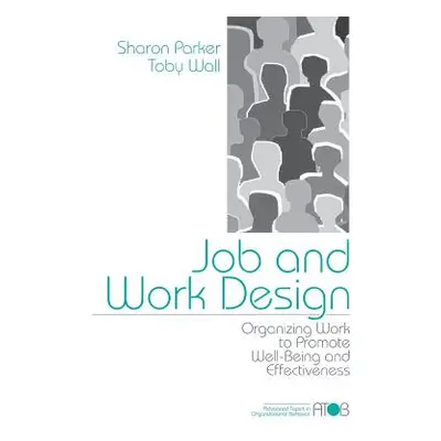 "Job and Work Design: Organizing Work to Promote Well-Being and Effectiveness" - "" ("Parker Sha