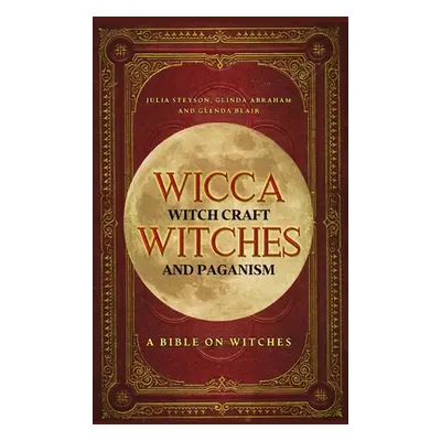 "Wicca, Witch Craft, Witches and Paganism Hardback Version: A Bible on Witches: Witch Book (Witc