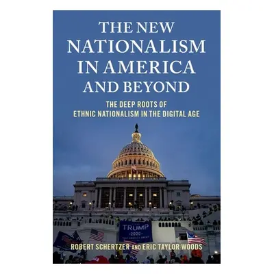 "The New Nationalism in America and Beyond: The Deep Roots of Ethnic Nationalism in the Digital 