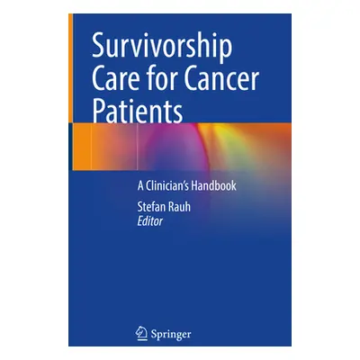 "Survivorship Care for Cancer Patients: A Clinician's Handbook" - "" ("Rauh Stefan")