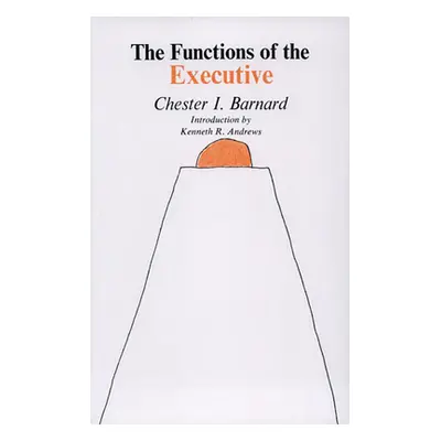 "The Functions of the Executive: Thirtieth Anniversary Edition" - "" ("Barnard Chester I.")