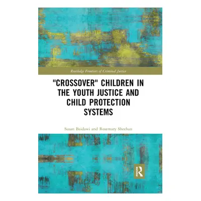 "'Crossover' Children in the Youth Justice and Child Protection Systems" - "" ("Baidawi Susan")