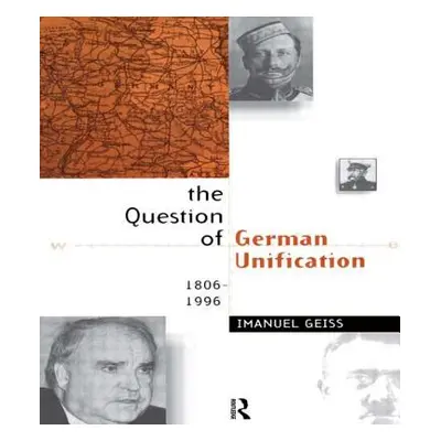 "The Question of German Unification: 1806-1996" - "" ("Geiss Imanuel")