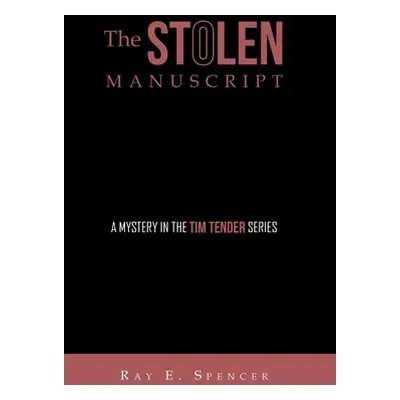 "The Stolen Manuscript: A Mystery in the Tim Tender Series" - "" ("Spencer Ray E.")